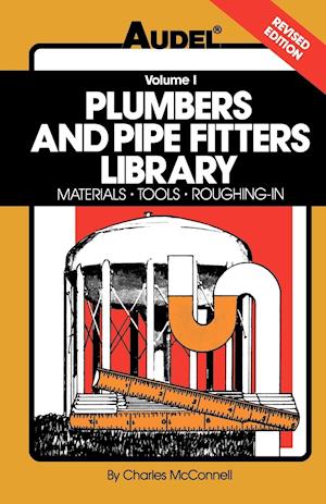 PLUMBERS AND PIPE FITTERS LIBRARY: Materials, Tool , Roughing–In, Volume 1