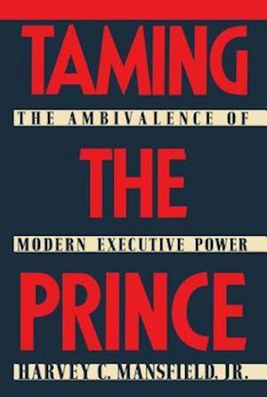 Taming the Prince: The Ambivalence of Modern Executive Power