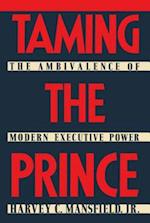Taming the Prince: The Ambivalence of Modern Executive Power 