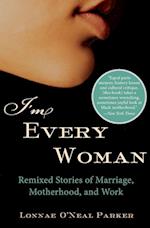 I'm Every Woman: Remixed Stories of Marriage, Motherhood, and Work 