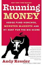 Running Money: Hedge Fund Honchos, Monster Markets and My Hunt for the Big Score 
