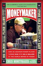 Moneymaker: How an Amateur Poker Player Turned $40 Into $2.5 Million at the World Series of Poker 