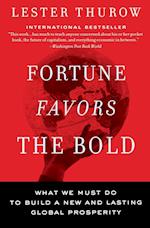 Fortune Favors the Bold: What We Must Do to Build a New and Lasting Global Prosperity 