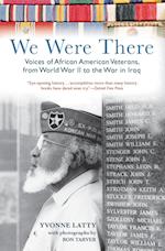We Were There: Voices of African American Veterans, from World War II to the War in Iraq 