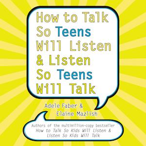 How to Talk So Teens Will Listen and Listen So Teens Will