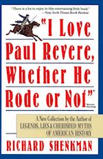 I Love Paul Revere, Whether He Rode or Not 