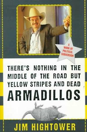 There's Nothing in the Middle of the Road but Yellow Stripes and Dead Armadillos