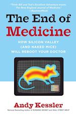 The End of Medicine: How Silicon Valley (and Naked Mice) Will Reboot Your Doctor 