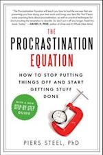 The Procrastination Equation: How to Stop Putting Things Off and Start Getting Stuff Done