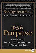 With Purpose: Going from Success to Significance in Work and Life 