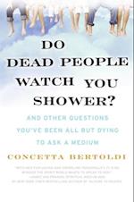 Do Dead People Watch You Shower?