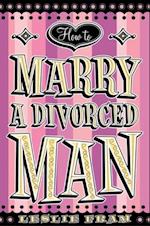 How to Marry a Divorced Man