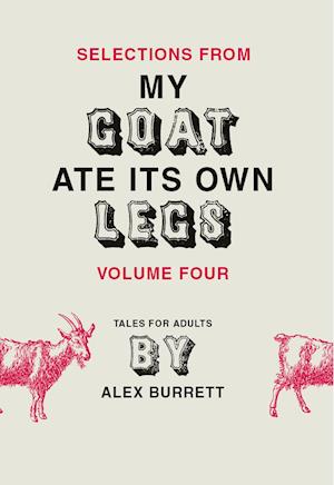 Selections from My Goat Ate Its Own Legs, Volume Four