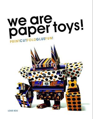 We Are Paper Toys: Print-Cut-Fold-Glue-Fun