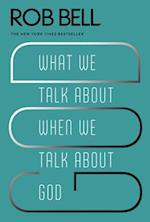 What We Talk about When We Talk about God