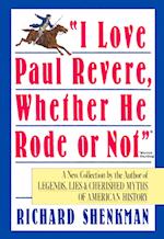 'I Love Paul Revere, Whether He Rode Or Not'