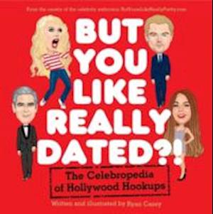 But You Like Really Dated?! The Celebropedia of Hollywood Hookup