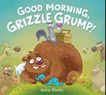 Good Morning, Grizzle Grump!