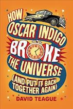 How Oscar Indigo Broke the Universe (and Put It Back Together Again)