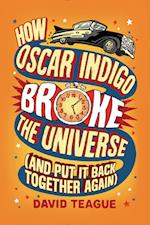 How Oscar Indigo Broke the Universe (And Put It Back Together Again)