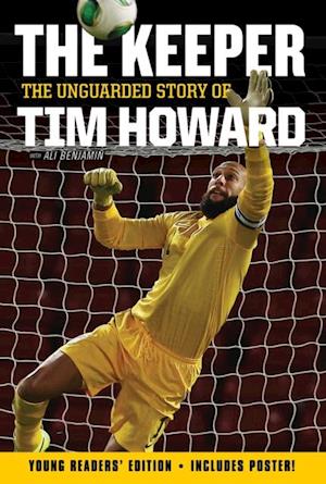 Keeper: The Unguarded Story of Tim Howard Young Readers' Edition