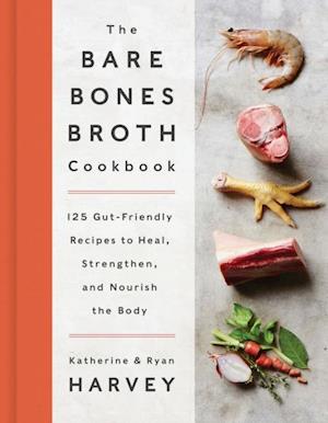 Bare Bones Broth Cookbook