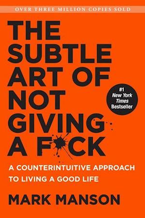 Subtle Art of Not Giving a F*ck, The: A Counterintuitive Approach to Living a Good Life (HB)