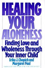 Healing Your Aloneness Finding Love and Wholeness Through Your Inner Child