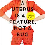 A Uterus Is a Feature, Not a Bug