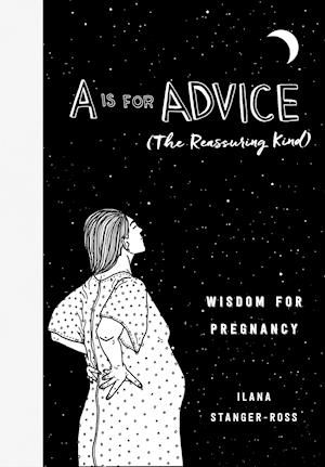 A Is for Advice (The Reassuring Kind) : Wisdom for Pregnancy