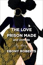 Love Prison Made and Unmade