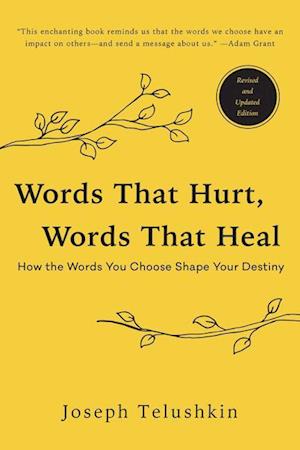 Words That Hurt, Words That Heal, Revised Edition: How the Words You Choose Shape Your Destiny