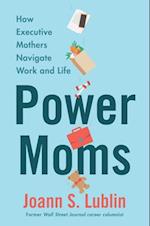 Power Moms: How Executive Mothers Navigate Work and Life