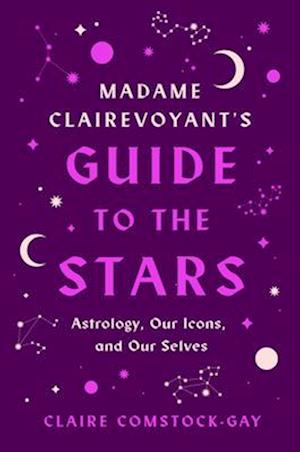 Madame Clairevoyant's Guide to the Stars