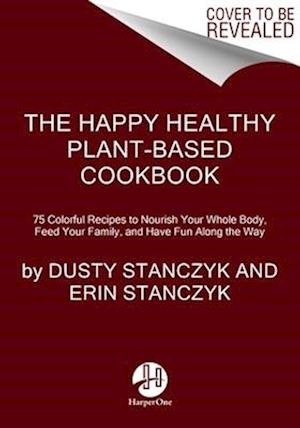 The Happy Healthy Plant-Based Cookbook