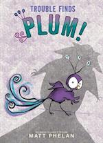 Trouble Finds Plum!