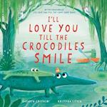 I'll Love You Till the Crocodiles Smile