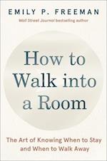How to Walk Into a Room (and How to Know When It's Time to Walk Out)