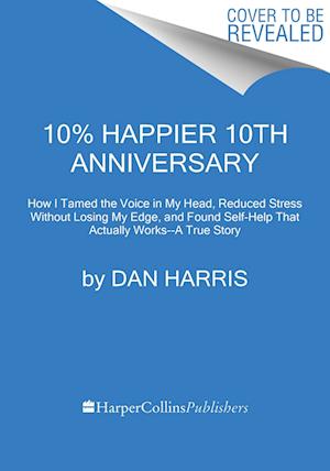 10% Happier. 10th Anniversary Edition