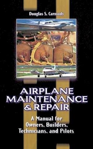Airplane Maintenance & Repair: A Manual for Owners, Builders, Technicians, and Pilots
