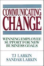 Communicating Change: Winning Employee Support for New Business Goals