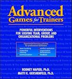 Advanced Games for Trainers: Powerful Interventions for Solving Team, Group, and Organizational Problems