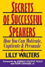 Secrets Successful Speakers: How You Can Motivate, Captivate, and Persuade