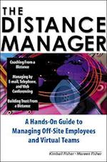 The Distance Manager: A Hands On Guide to Managing Off-Site Employees and Virtual Teams