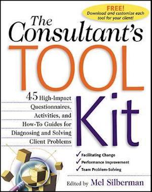 The Consultant's Toolkit: 45 High-Impact Questionnaires, Activities, and How-To Guides for Diagnosing and Solving Client Problems