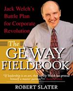 GE Way Fieldbook: Jack Welch's Battle Plan for Corporate Revolution