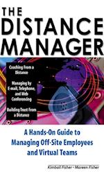 Distance Manager: A Hands On Guide to Managing Off-Site Employees and Virtual Teams