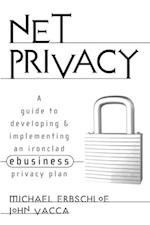 Net Privacy: A Guide to Developing & Implementing an Ironclad ebusiness Privacy Plan