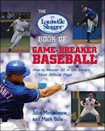 The Louisville Slugger (R) Book of Game-Breaker Baseball: How to Master 30 of the Game's Most Difficult Plays