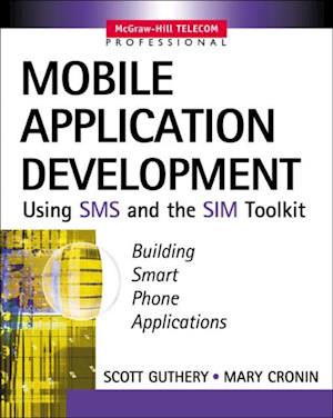 Mobile Application Development with SMS and the SIM Toolkit